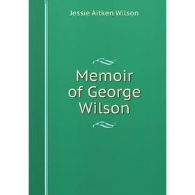 

Книга Memoir of George Wilson