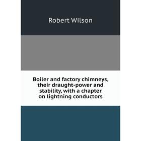 

Книга Boiler and factory chimneys, their draught-power and stability, with a chapter on lightning conductors