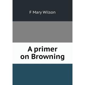 

Книга A primer on Browning