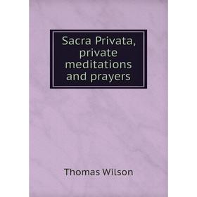 

Книга Sacra Privata, private meditations and prayers