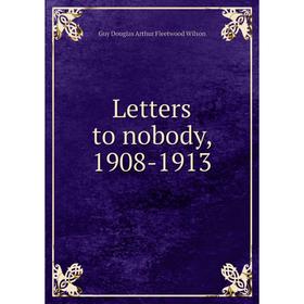 

Книга Letters to nobody, 1908-1913