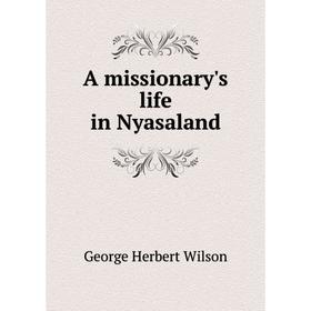 

Книга A missionary's life in Nyasaland