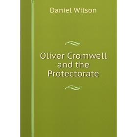 

Книга Oliver Cromwell and the Protectorate
