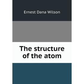 

Книга The structure of the atom