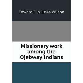 

Книга Missionary work among the Ojebway Indians