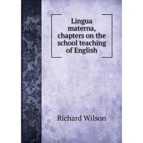 

Книга Lingua materna, chapters on the school teaching of English