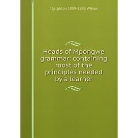 

Книга Heads of Mpongwe grammar: containing most of the principles needed by a learner