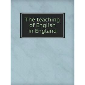 

Книга The teaching of English in England