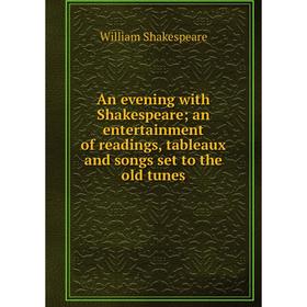 

Книга An evening with Shakespeare; an entertainment of readings, tableaux and songs set to the old tunes