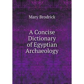 

Книга A Concise Dictionary of Egyptian Archaeology