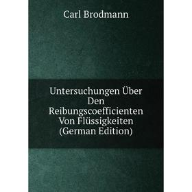 

Книга Untersuchungen Über Den Reibungscoefficienten Von Flüssigkeiten (German Edition)