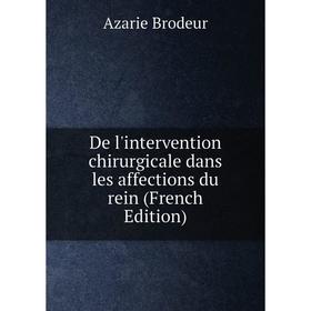 

Книга De l'intervention chirurgicale dans les affections du rein (French Edition)
