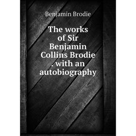 

Книга The works of Sir Benjamin Collins Brodie. with an autobiography