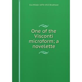 

Книга One of the Visconti microform; a novel ette