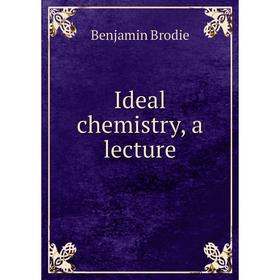 

Книга Ideal chemistry, a lecture