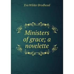 

Книга Ministers of grace; a novel ette