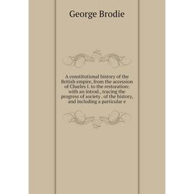 

Книга A constitutional history of the British empire, from the accession of Charles I. to the restoration: with an introd., tracing the progress of so