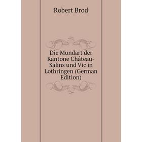 

Книга Die Mundart der Kantone Château-Salins und Vic in Lothringen (German Edition)