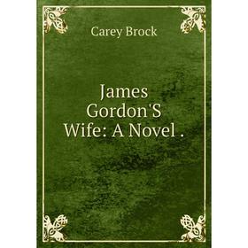 

Книга James Gordon'S Wife: A Novel.