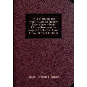 

Книга De La Mortalité Des Nourrissons En France: Spécialement Dans L'Arrondissement De Nogent-Le-Rotrou, Eure-Et-Loir