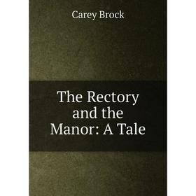 

Книга The Rectory and the Manor: A Tale