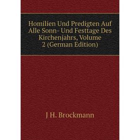 

Книга Homilien Und Predigten Auf Alle Sonn- Und Festtage Des Kirchenjahrs, Volume 2 (German Edition)