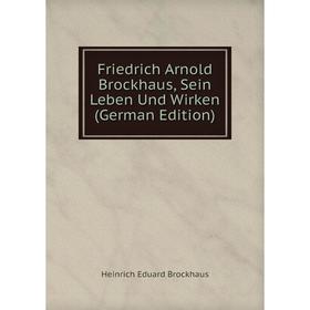 

Книга Friedrich Arnold Brockhaus, Sein Leben Und Wirken (German Edition)