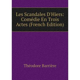 

Книга Les Scandales D'Hiers: Comédie En Trois Actes