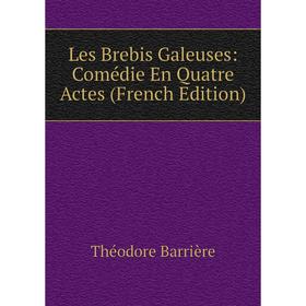 

Книга Les Brebis Galeuses: Comédie En Quatre Actes