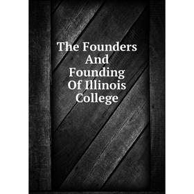 

Книга The Founders And Founding Of Illinois College