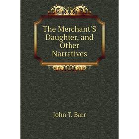 

Книга The Merchant'S Daughter, and Other Narratives