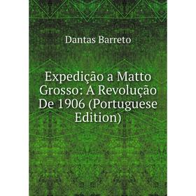 

Книга Expedição a Matto Grosso: A Revolução De 1906 (Portuguese Edition)