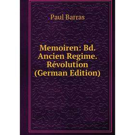 

Книга Memoiren: Bd Ancien Regime Révolution