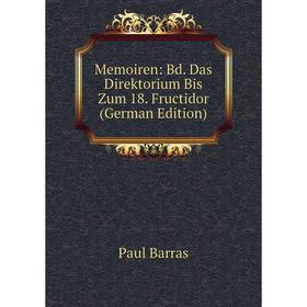 

Книга Memoiren: Bd Das Direktorium Bis Zum 18 Fructidor