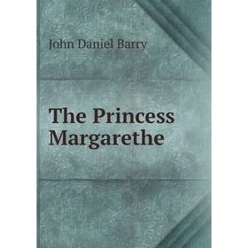 

Книга The Princess Margarethe