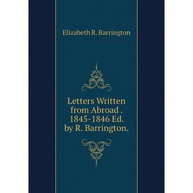 

Книга Letters Written from Abroad 1845-1846 Ed by R Barrington