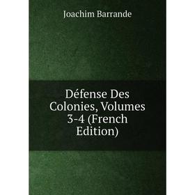 

Книга Défense Des Colonies, Volumes 3-4 (French Edition)