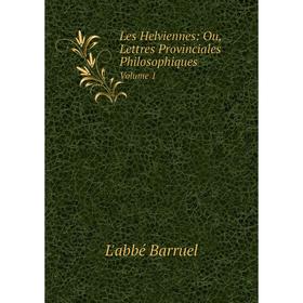 

Книга Les Helviennes: Ou, Lettres Provinciales PhilosophiquesVolume 1