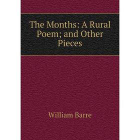

Книга The Months: A Rural Poem; and Other Pieces