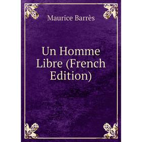 

Книга Un Homme Libre (French Edition)