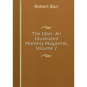 

Книга The Idler: An Illustrated Monthly Magazine, Volume 2