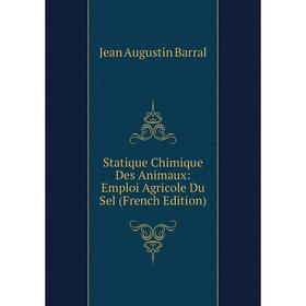 

Книга Statique Chimique Des Animaux: Emploi Agricole Du Sel (French Edition)