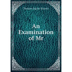 

Книга An Examination of Mr