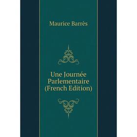 

Книга Une Journée Parlementaire (French Edition)