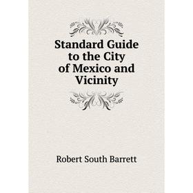 

Книга Standard Guide to the City of Mexico and Vicinity