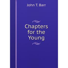 

Книга Chapters for the Young
