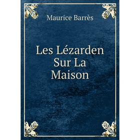 

Книга Les Lézarden Sur La Maison
