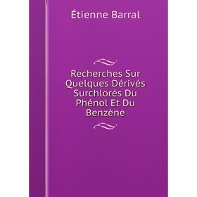 

Книга Recherches Sur Quelques Dérivés Surchlorés Du Phénol Et Du Benzène