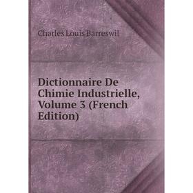

Книга Dictionnaire De Chimie Industrielle, Volume 3 (French Edition)