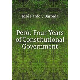 

Книга Perú: Four Years of Constitutional Government